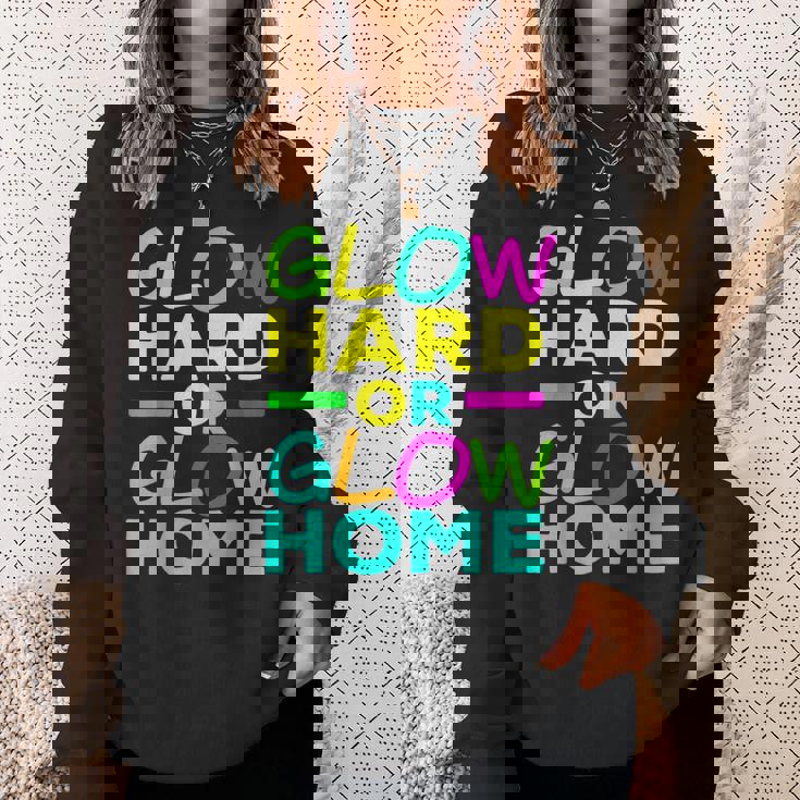 Glow Hard Or Glow Home Neon Lights Party Lover Sweatshirt Gifts for Her