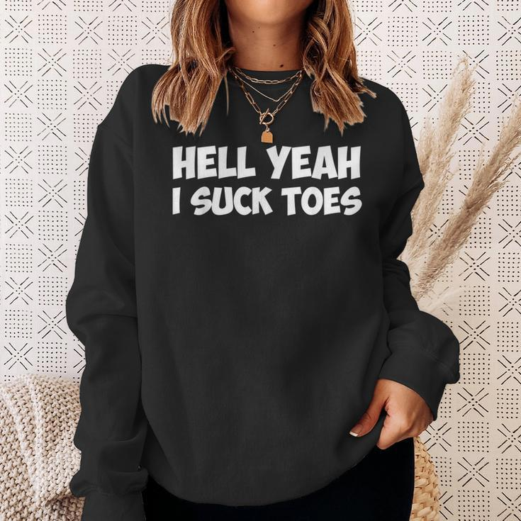 Hell Yeah I Suck Toes Funny Quote Sweatshirt Gifts for Her