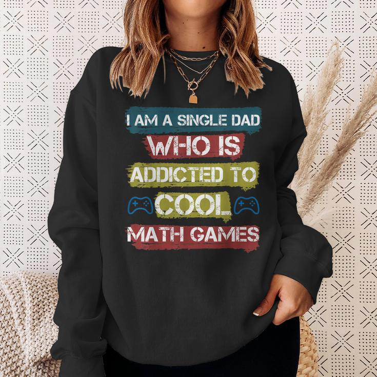 I Am A Single Dad Who Is Addicted To Cool Math Games Gamer Sweatshirt Gifts for Her