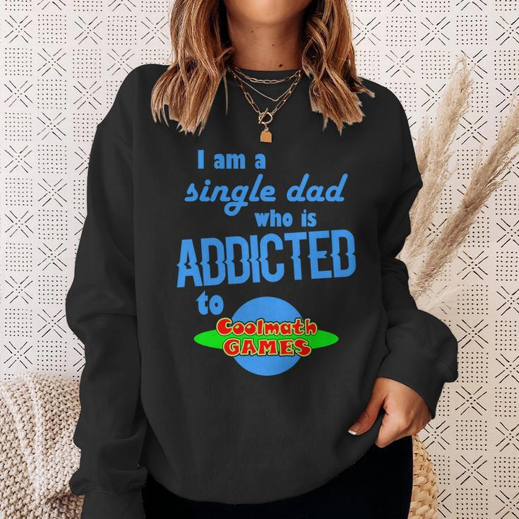 I Am A Single Dad Who Is Addicted To Cool Math Games Sweatshirt Gifts for Her