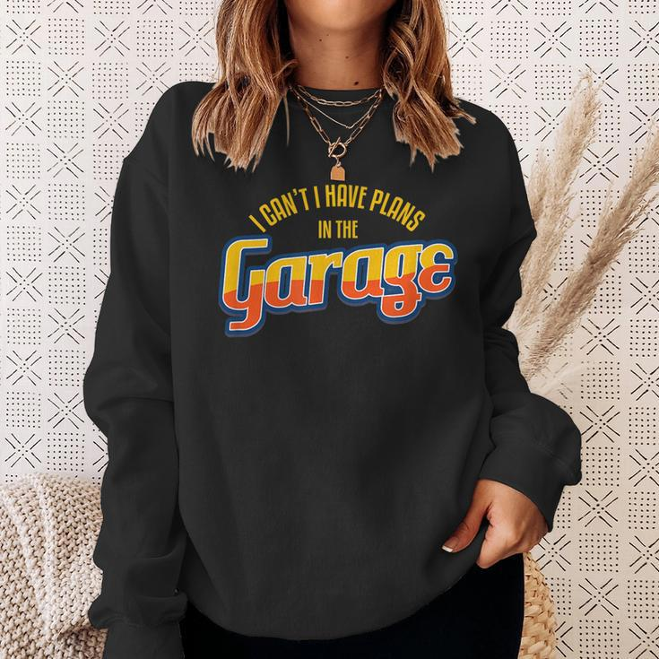 I CanT I Have Plans In The Garage I Car Auto Sweatshirt Gifts for Her