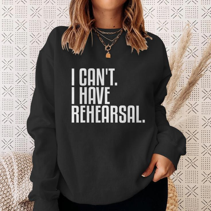 I Cant I Have Rehearsal A Funny Gift For Theater Theatre Thespian Gift Sweatshirt Gifts for Her