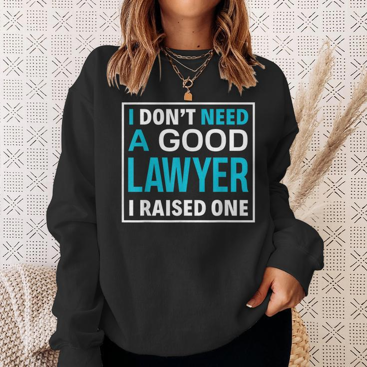 I Dont Need A Good Lawyer I Raised One Lawyer Parents Gift Men Women Sweatshirt Graphic Print Unisex Gifts for Her