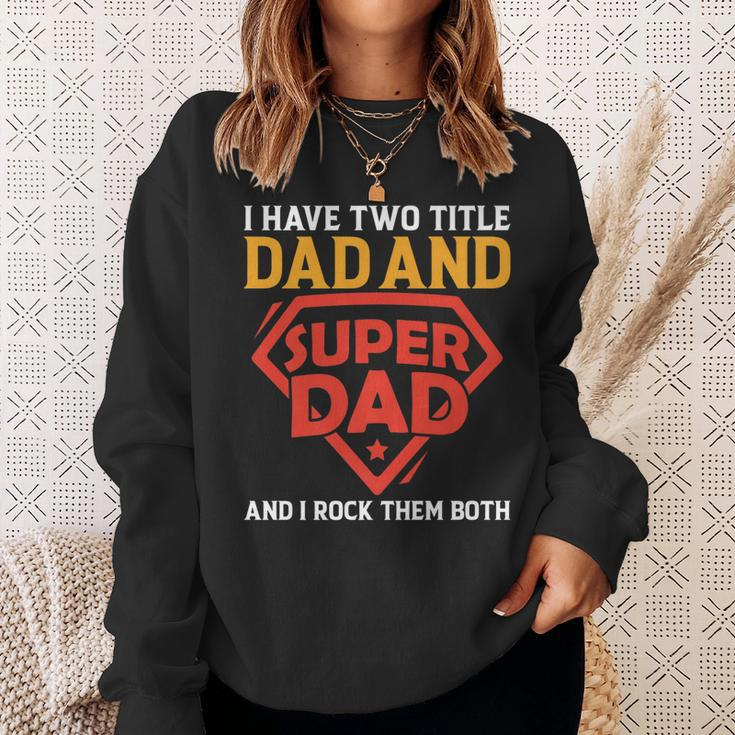 I Have The Two Title Dad And Super Dad And I Rock Them Both Sweatshirt Gifts for Her
