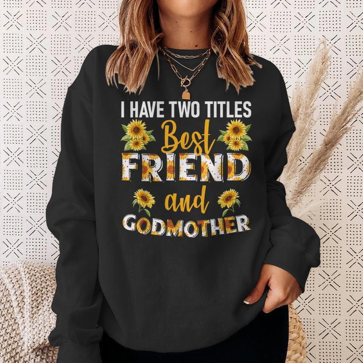 I Have Two Titles Best Friend And Godmother Sunflower Sweatshirt Gifts for Her