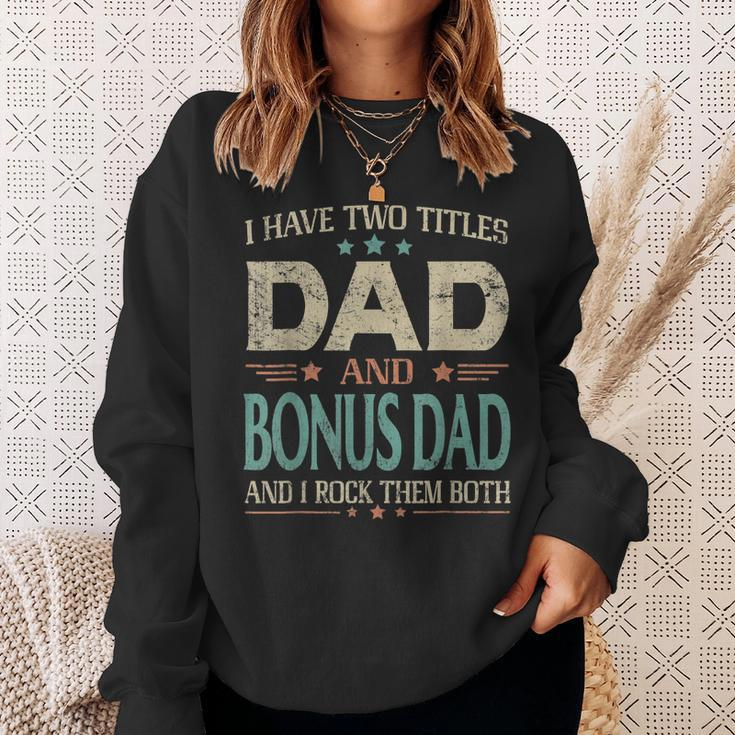 I Have Two Titles Dad And Bonus Dad Funny Fathers Day V2 Sweatshirt Gifts for Her
