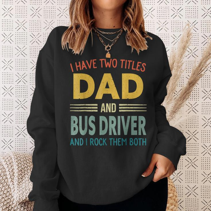 I Have Two Titles Dad And Bus Driver Vintage Fathers Day Sweatshirt Gifts for Her