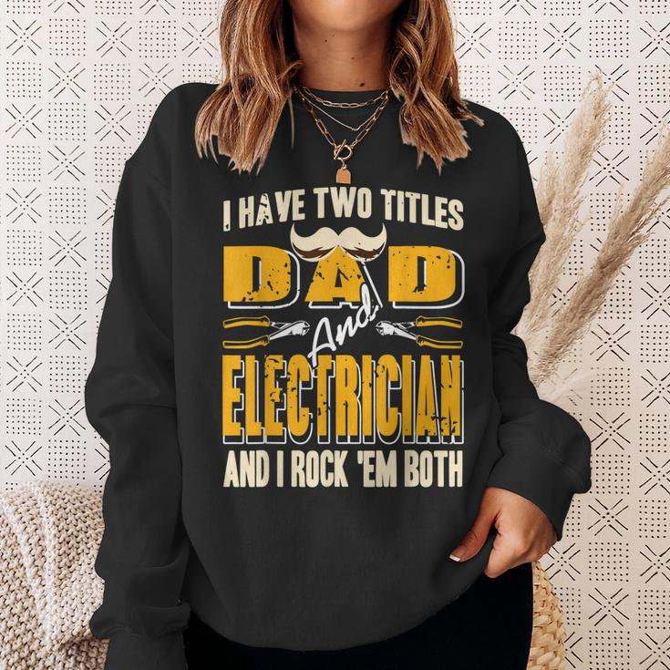 I Have Two Titles Dad & Electrician & I Rock Em Both Present Sweatshirt Gifts for Her