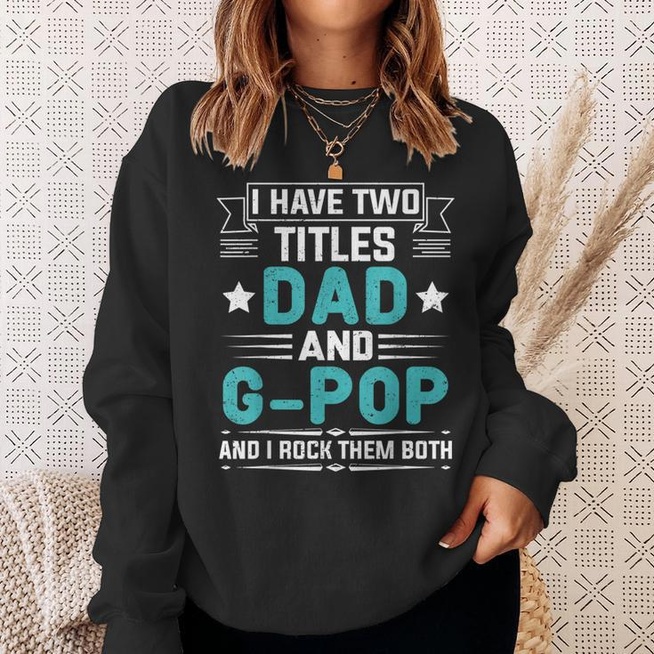 I Have Two Titles Dad And G-Pop Funny Fathers Day Sweatshirt Gifts for Her