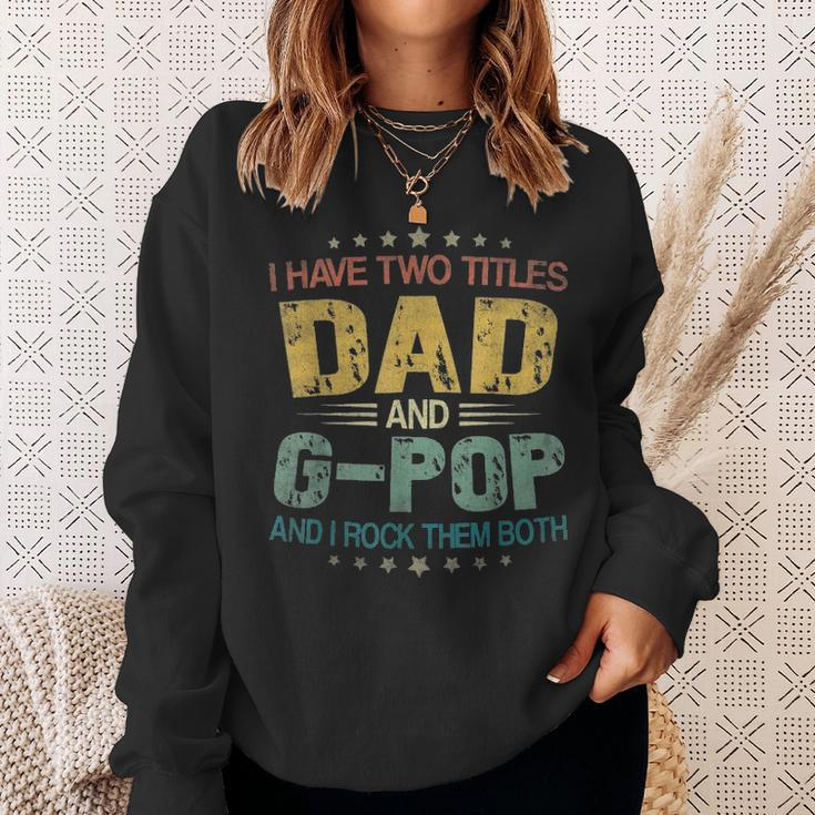 I Have Two Titles Dad & G Pop FunnyFathers Day Gift Sweatshirt Gifts for Her