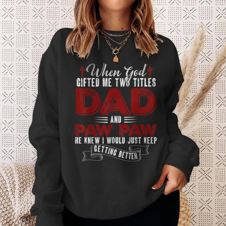 I Have Two Titles Dad And Pawpaw Funny Fathers Day V4 Sweatshirt Gifts for Her