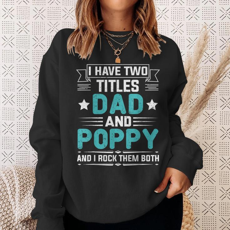 I Have Two Titles Dad And Poppy Funny Fathers Day V4 Sweatshirt Gifts for Her
