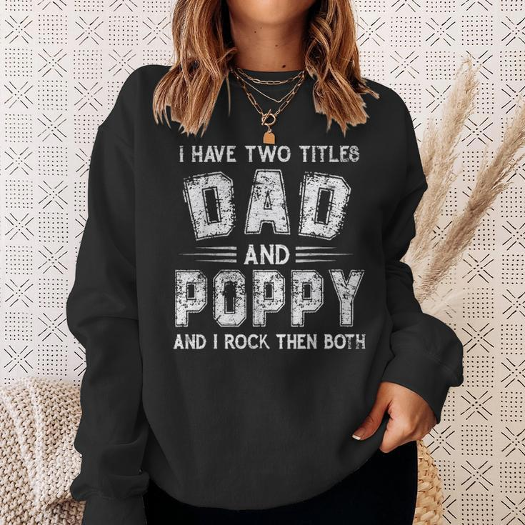 I Have Two Titles Dad & Poppy FunnyFathers Day Gift V2 Sweatshirt Gifts for Her