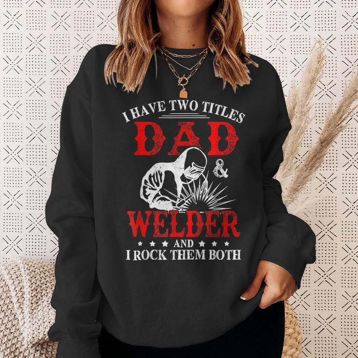 I Have Two Titles Dad And Welder Welding Fusing Metal Father Sweatshirt Gifts for Her