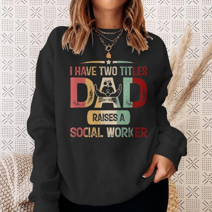 I Have Two Titles Dad Raises A Social Worker Fathers Day Sweatshirt Gifts for Her