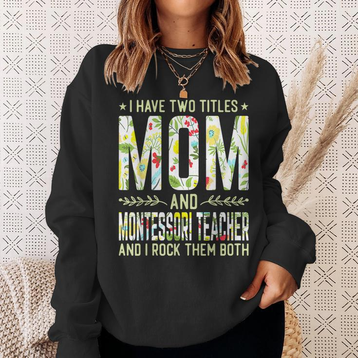 I Have Two Titles Mom & Montessori Teacher - Mothers Sweatshirt Gifts for Her