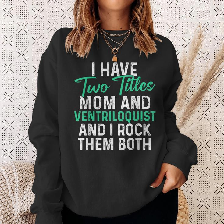 I Have Two Titles Mom And Ventriloquist And I Rock Them Both V2 Sweatshirt Gifts for Her