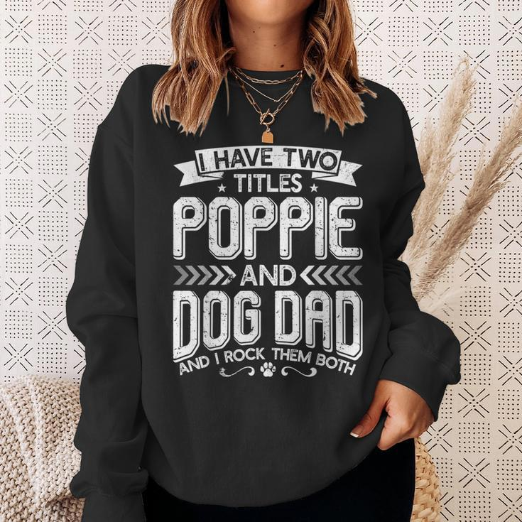 I Have Two Titles Poppie And Dog Dad Fathers Day Family Sweatshirt Gifts for Her