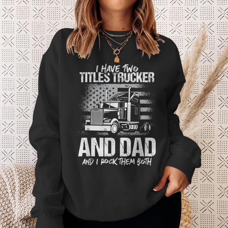 I Have Two Titles Trucker And Dad And Rock Both Trucker Dad Sweatshirt Gifts for Her