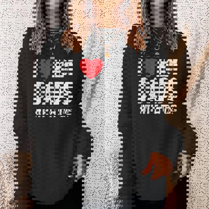 I Heart Hot Dads With Tattoos I Love Hot Dads Sweatshirt Gifts for Her