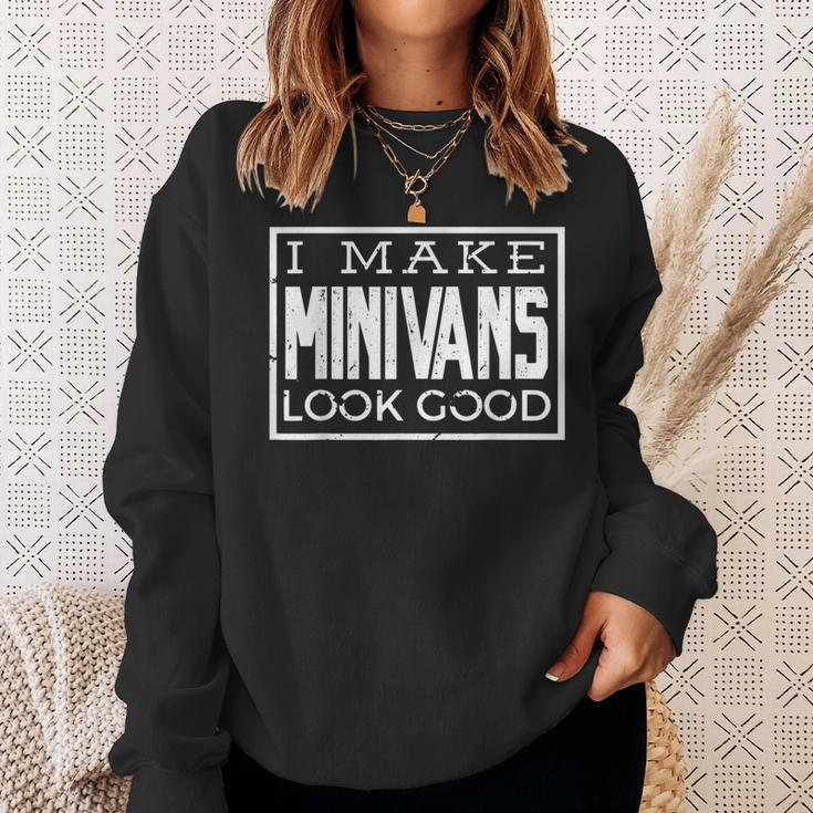 I Make Minivans Look Good - Funny Mini Van Dad Mom Sweatshirt Gifts for Her