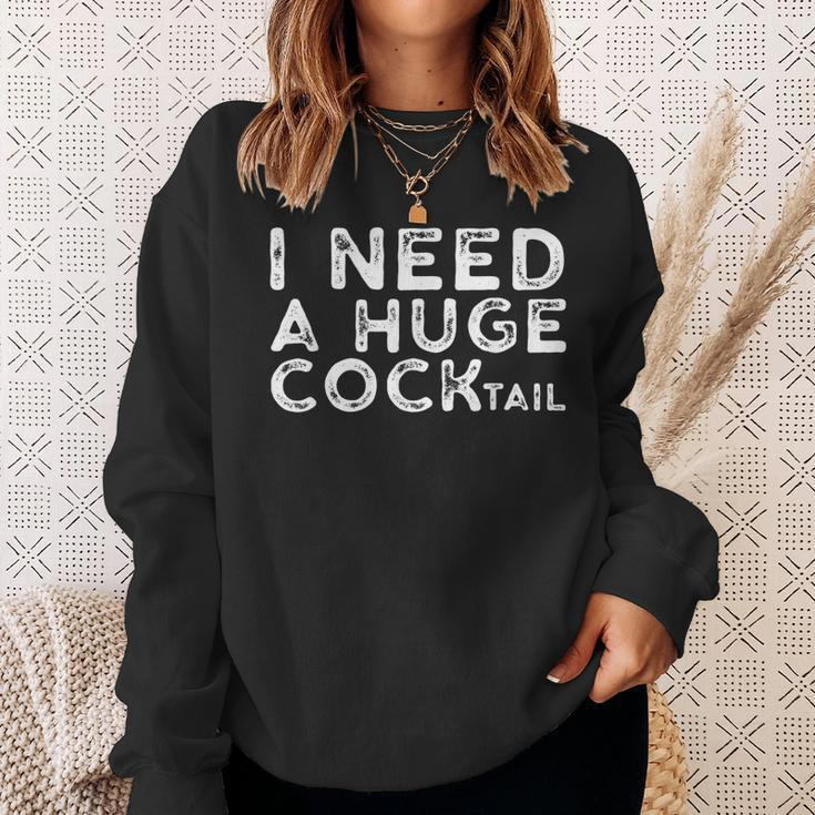 I Need A Huge Cocktail | Funny Adult Humor Drinking Gift Sweatshirt Gifts for Her