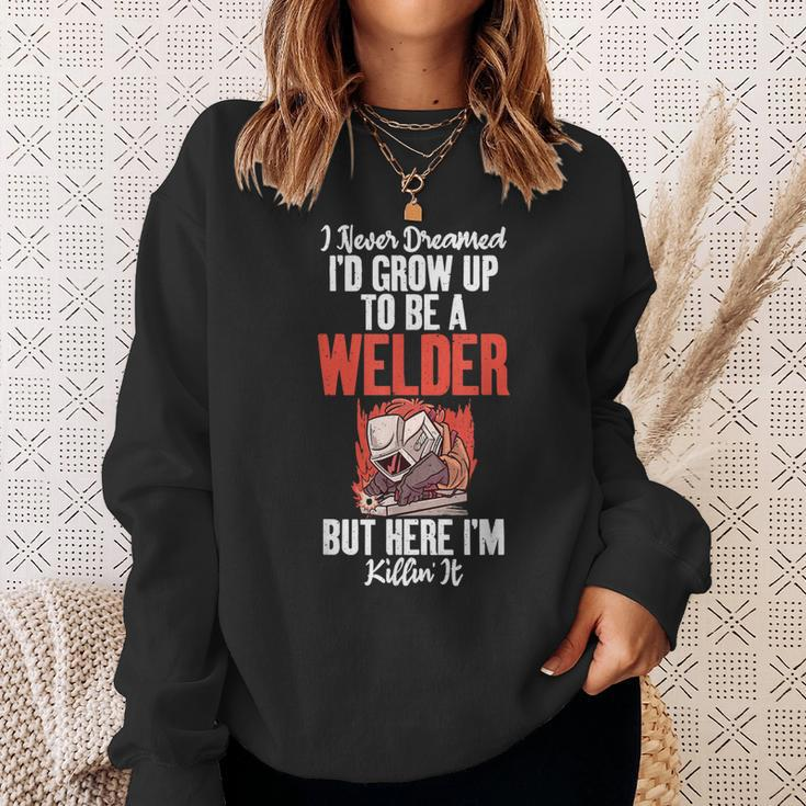 I Never Dreamed Grow Up To Be A Welder But Here I Am Welding Sweatshirt Gifts for Her