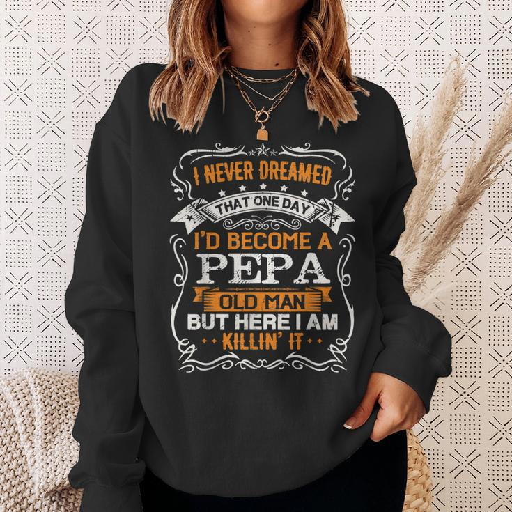 I Never Dreamed Id Be A Pepa Old Man Fathers Day Sweatshirt Gifts for Her