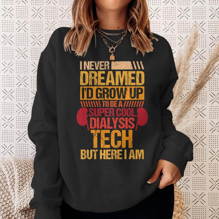 I Never Dreamed Id Grow Up To Be A Dialysis Tech  V2 Sweatshirt Gifts for Her