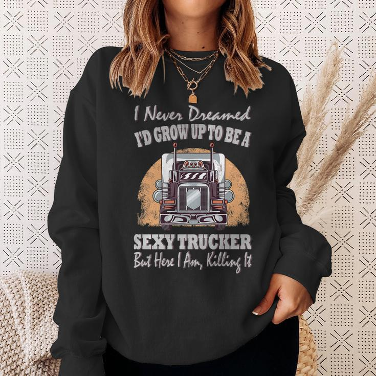 I Never Dreamed Id Grow Up To Be A Sexy Trucker  V2 Sweatshirt Gifts for Her