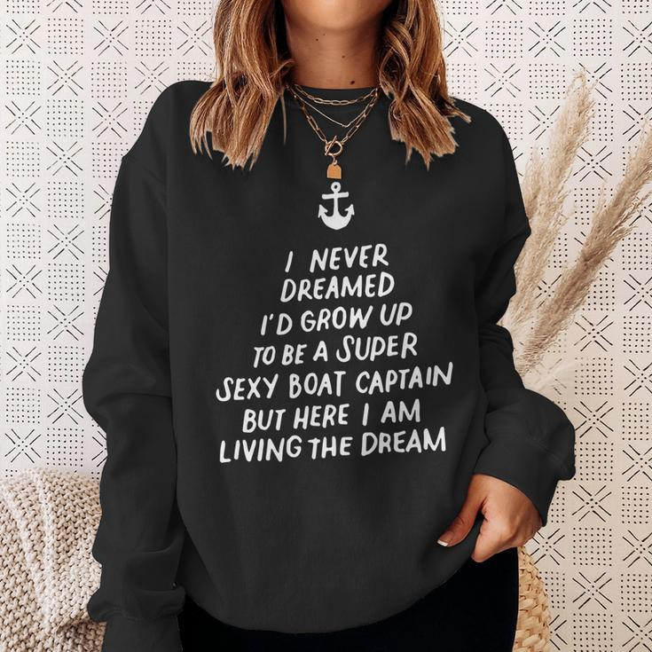 I Never Dreamed Id Grow Up To Be A Super Sexy Boat Captain  Sweatshirt Gifts for Her