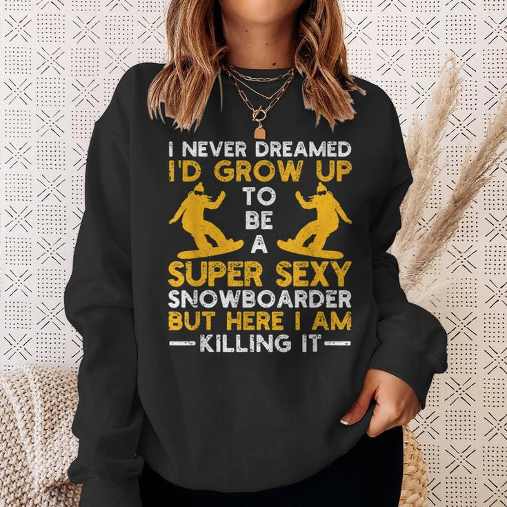 I Never Dreamed Id Grow Up To Be A Super Sexy Snowboarder Sweatshirt Gifts for Her