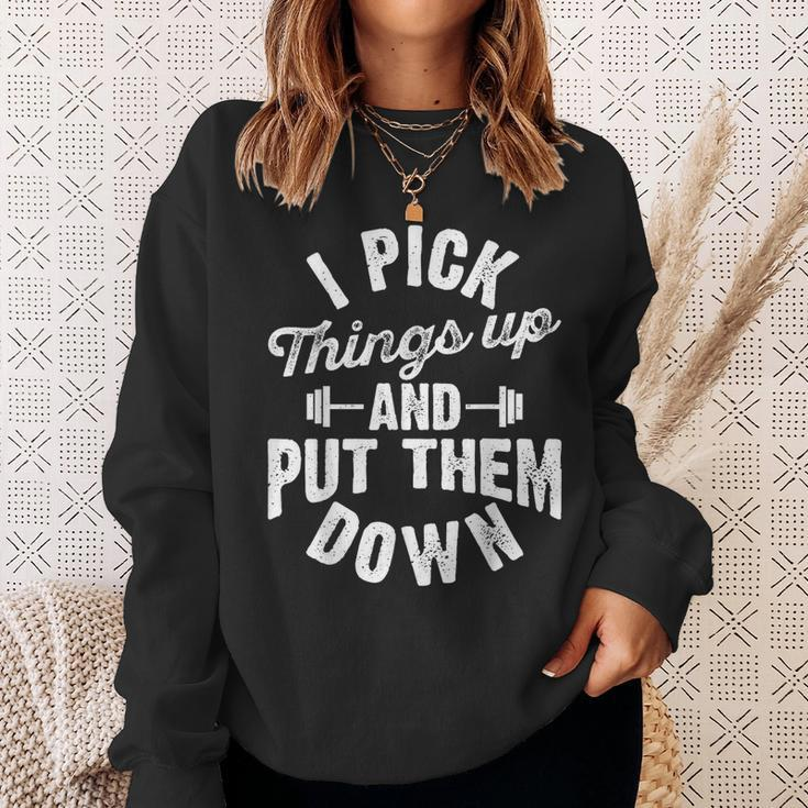 I Pick Things Up And Put Them Down Funny Fitness Gym Workout Sweatshirt Gifts for Her