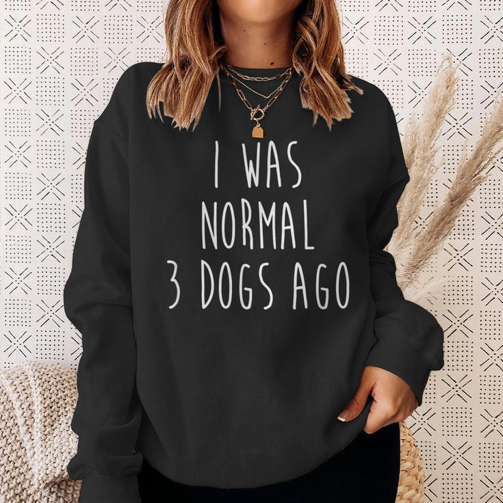 I Was Normal Three Dogs Ago Pet Lovers Men Women Sweatshirt Graphic Print Unisex Gifts for Her
