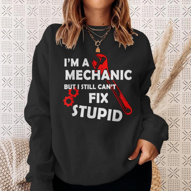 Im A Mechanic But I Still Cant Fix Stupid Mechanic Gift Gift For Mens Sweatshirt Gifts for Her
