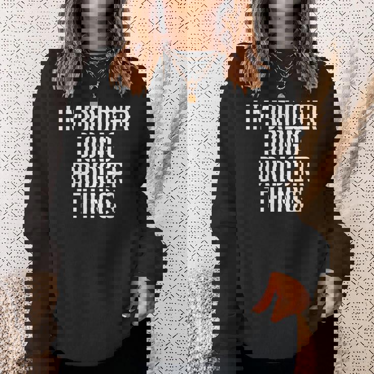 Im Bridger Doing Bridger Things Name Funny Birthday Gift Sweatshirt Gifts for Her