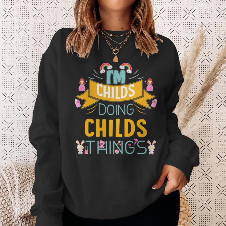 Im Childs Doing Childs Things Childs For Childs Sweatshirt Gifts for Her