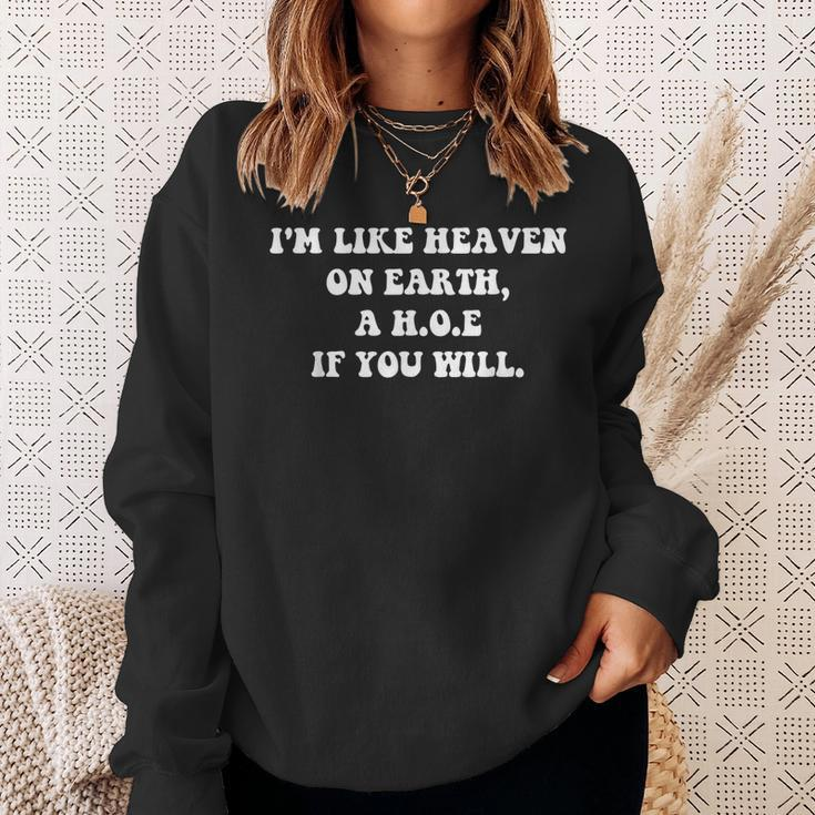 Im Like Heaven On Earth A HOE If You Will Quote Sweatshirt Gifts for Her