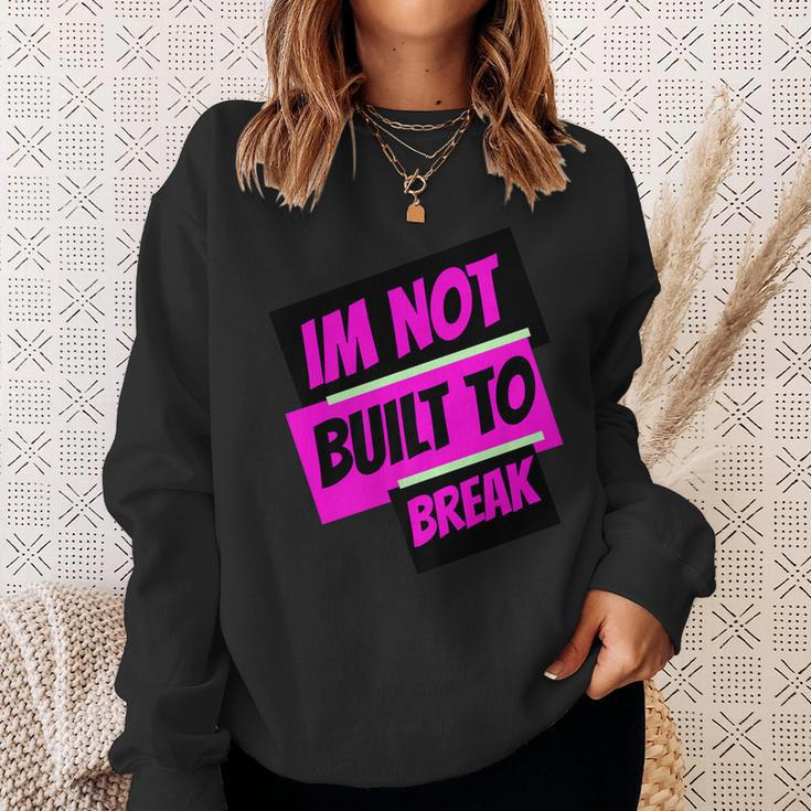 Im Not Built To Break Sweatshirt Gifts for Her