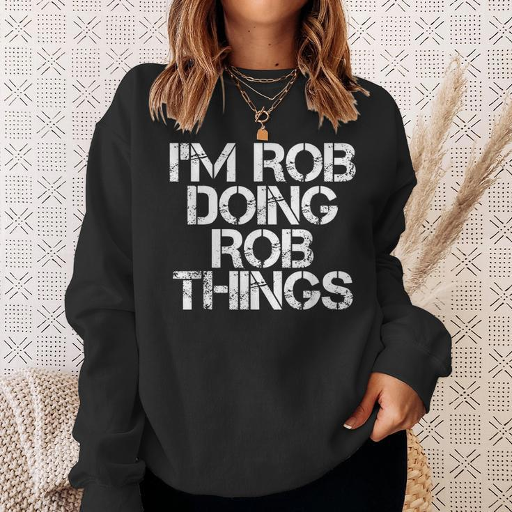 Im Rob Doing Rob Things Funny Birthday Name Gift Idea Sweatshirt Gifts for Her