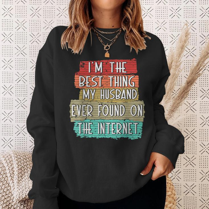 Im The Best Thing My Husband Ever Found On Internet Funny Sweatshirt Gifts for Her