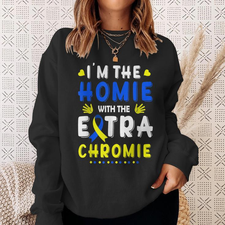 Im The Homie With Extra Chromie Down Syndrome Awareness Day Sweatshirt Gifts for Her