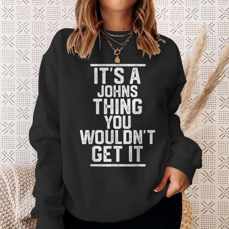 Its A Johns Thing You Wouldnt Get It - Family Last Name Men Women Sweatshirt Graphic Print Unisex Gifts for Her
