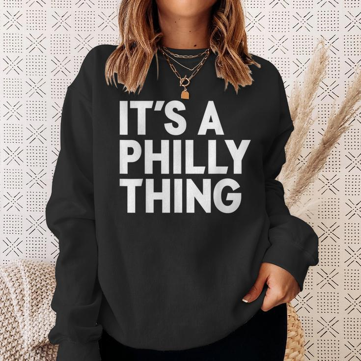 Its A Philly Thing - Its A Philadelphia Thing Fan Sweatshirt Gifts for Her
