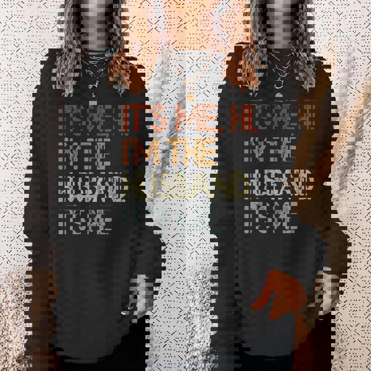 Its Me Hi Im The Husband Its Me For Dad Husband Sweatshirt Gifts for Her