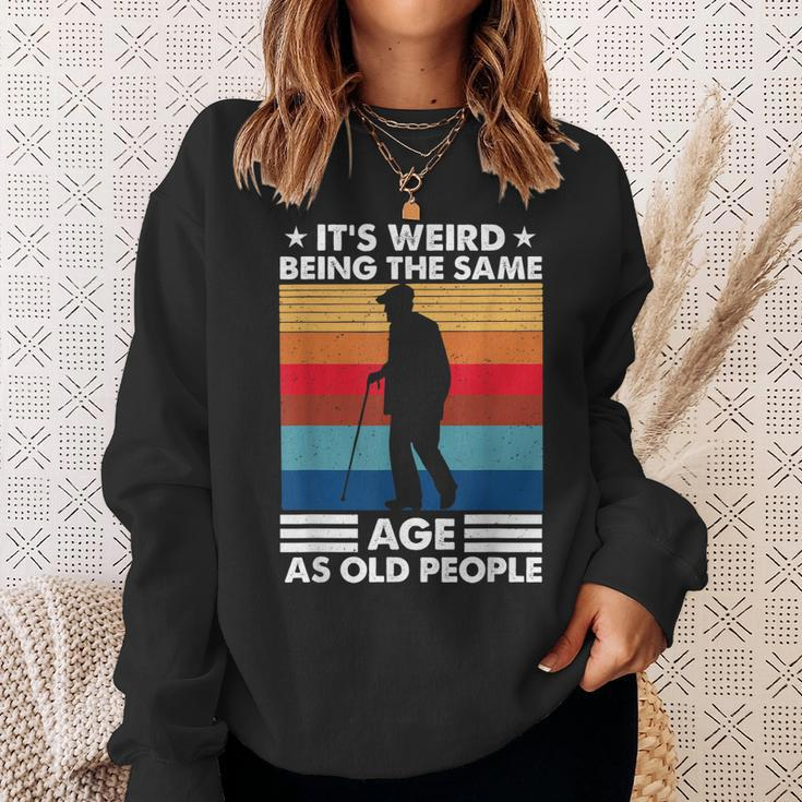Its Weird Being The Same Age As Old People Retro Vintage Sweatshirt Gifts for Her