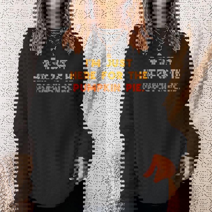 Just Here For Pumpkin Pie Funny Thanksgiving Food Men Women Sweatshirt Graphic Print Unisex Gifts for Her