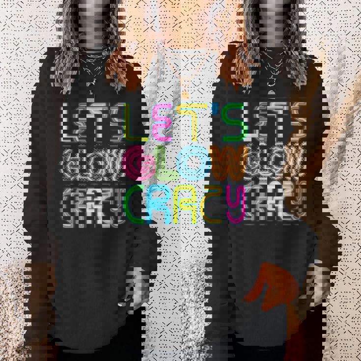 Lets Glow Crazy Clothes Neon Birthday Party Glow Party Sweatshirt Gifts for Her