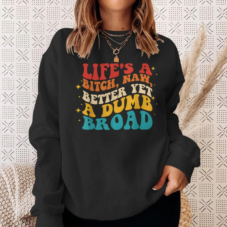 Lifes A Btch Naw Better Yet A Dumb Broad Quote Sweatshirt Gifts for Her