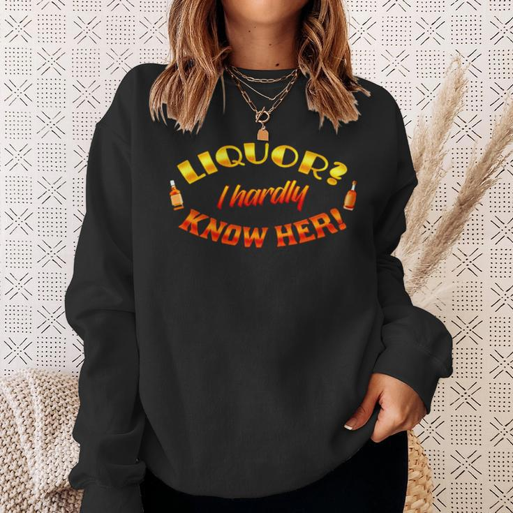 Liquor I Hardly Know Her Sweatshirt Gifts for Her